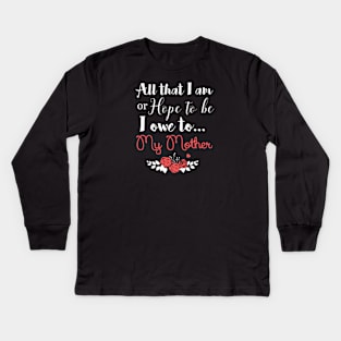 I Owe it All to My Mom Kids Long Sleeve T-Shirt